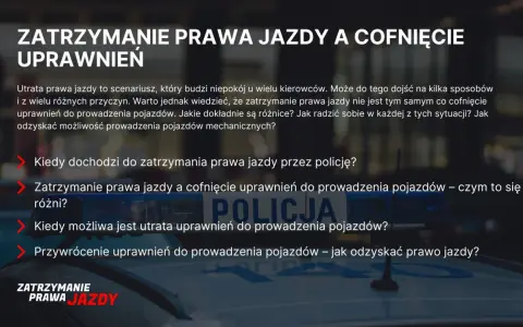 Zatrzymanie prawa jazdy i cofnięcie uprawnień. Jak odzyskać prawo jazdy po utracie? Informacje dla kierowców.